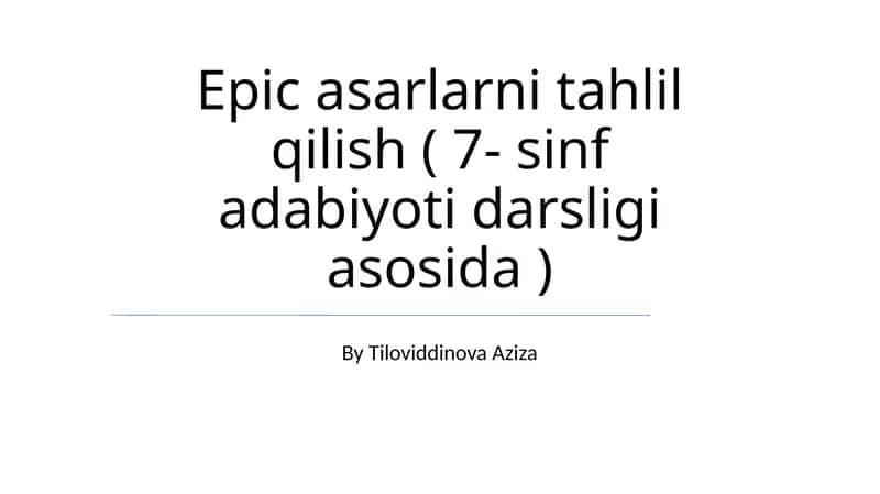 Epic asarlarni tahlil qilish ( 7- sinf adabiyoti darsligi asosida ) 1