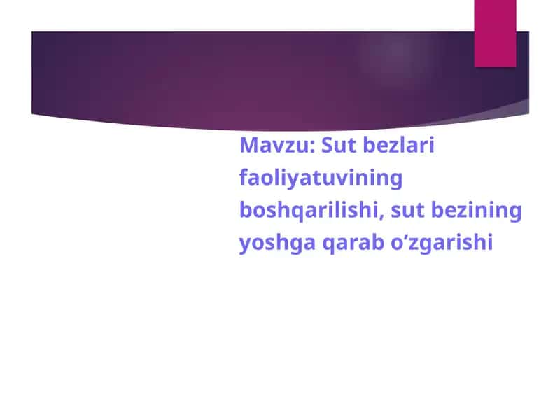 Sut bezlari faoliyatuvining boshqarilishi, sut bezining yoshga qarab o’zgarishi 1