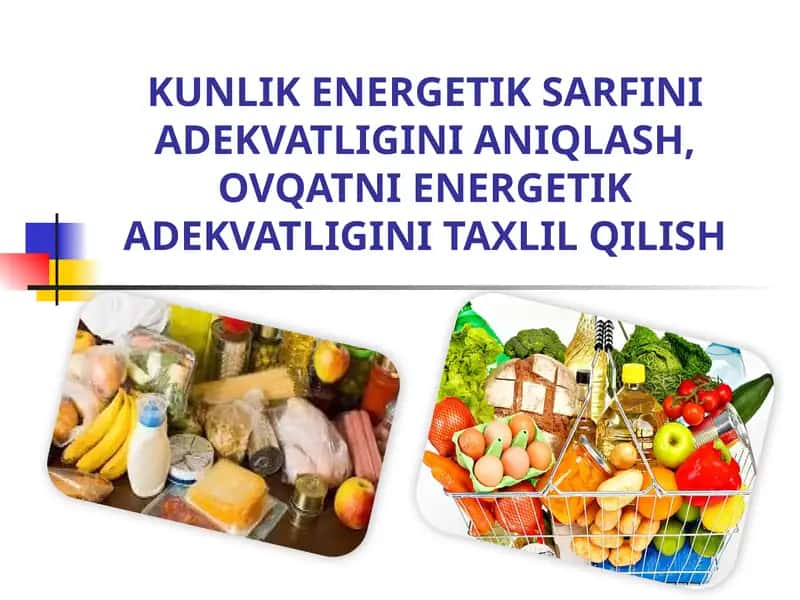 Kunlik Energetik Sarfini ADEKVATLIGINI ANIQLASH,OVQATNI ENERGETIK ADEKVATLIGINITAXLIL QILISH 1