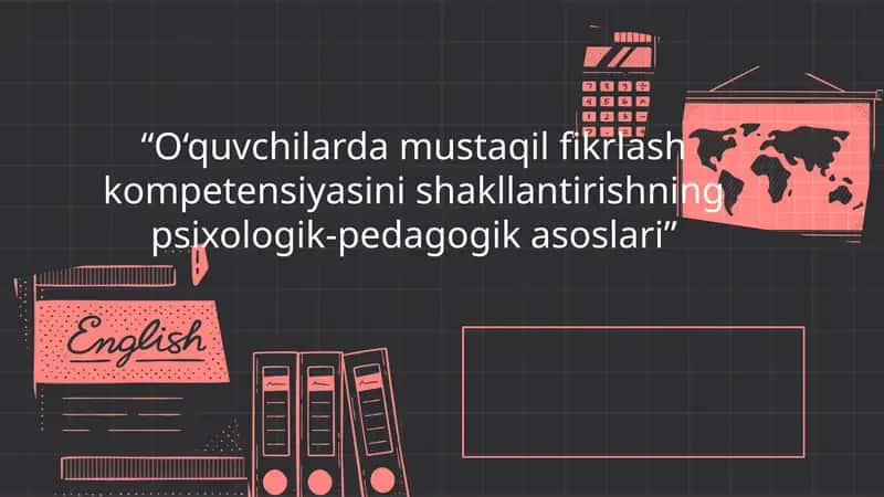 O‘quvchilarda mustaqil fikrlash kompetensiyasini shakllantirishning psixologik-pedagogik asoslari 1