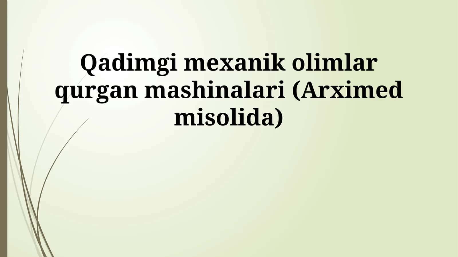 Qadimgi mexanik olimlar qurgan mashinalari (Arximed misolida) 1