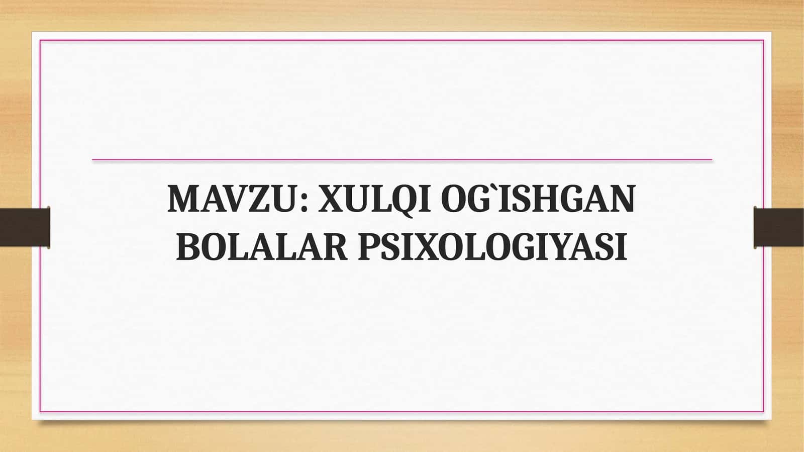 XULQI OG`ISHGAN BOLALAR PSIXOLOGIYASI 1