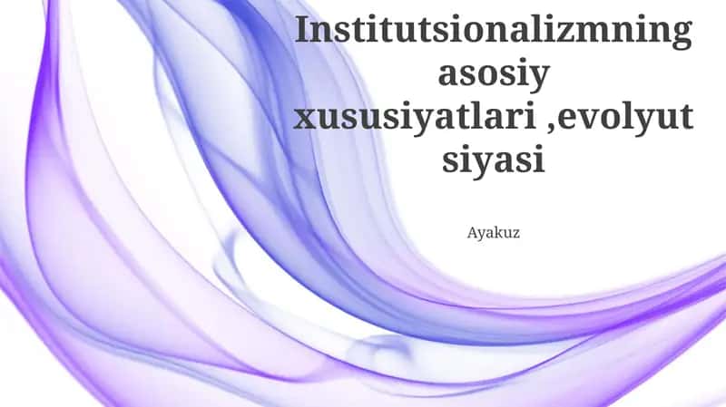 Institutsionalizmning asosiy xususiyatlari,evolyutsiyasi 1