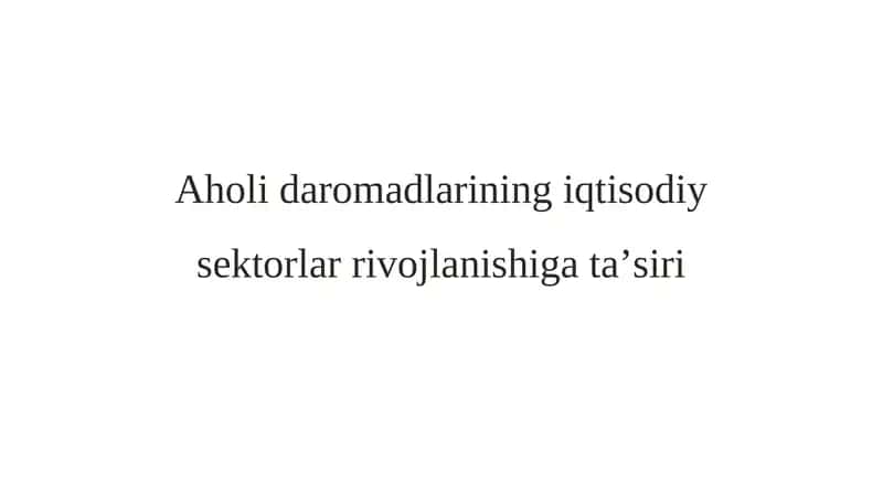 Aholi daromadlarining iqtisodiy sektorlar rivojlanishiga ta’siri 1