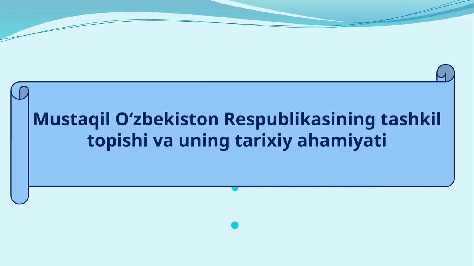 Mustaqil O‘zbekiston Respublikasining tashkil topishi va uning tarixiy ahamiyati 1