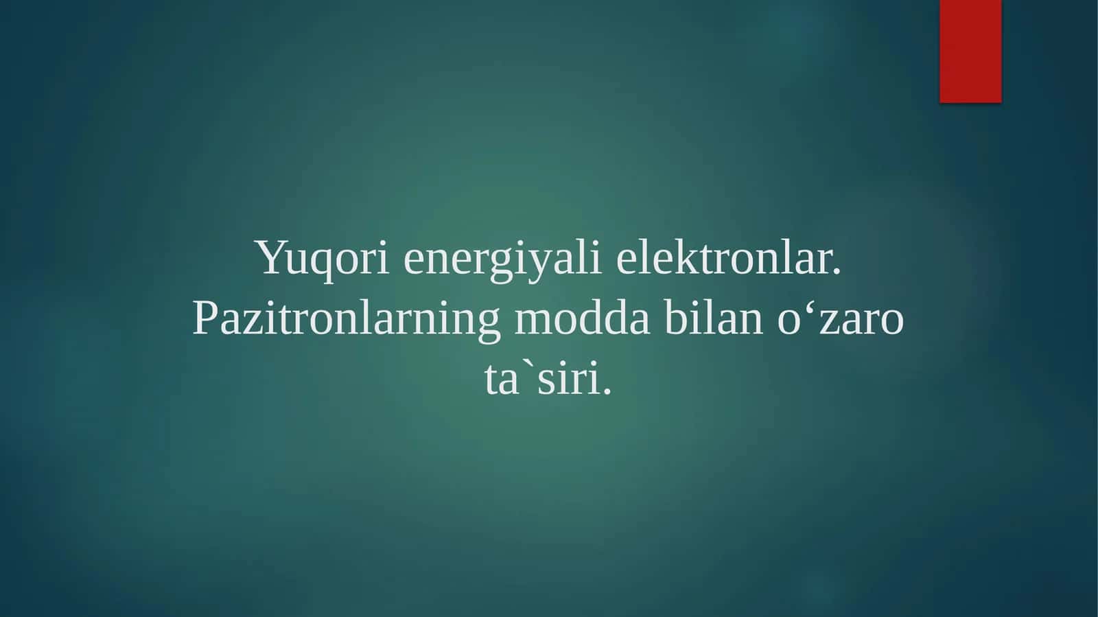 Yuqori energiyali elektronlar va pozitronlarning modda bilan o‘zaro ta’siri | Fizika prezentatsiya PPT 1