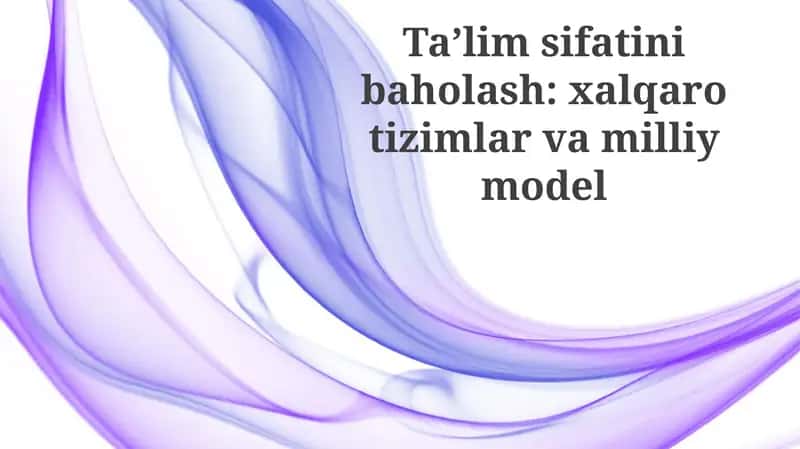 Ta’lim sifatini baholash: xalqarotizimlarvamilliymodel 1