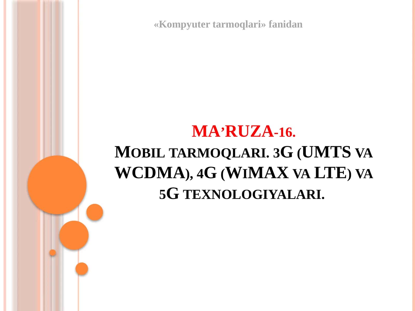MA’RUZA-16.Mobiltarmoqlari. 3G (UMTSvaWCDMA), 4G (WiMAXvaLTE)va5Gtexnologiyalari 1