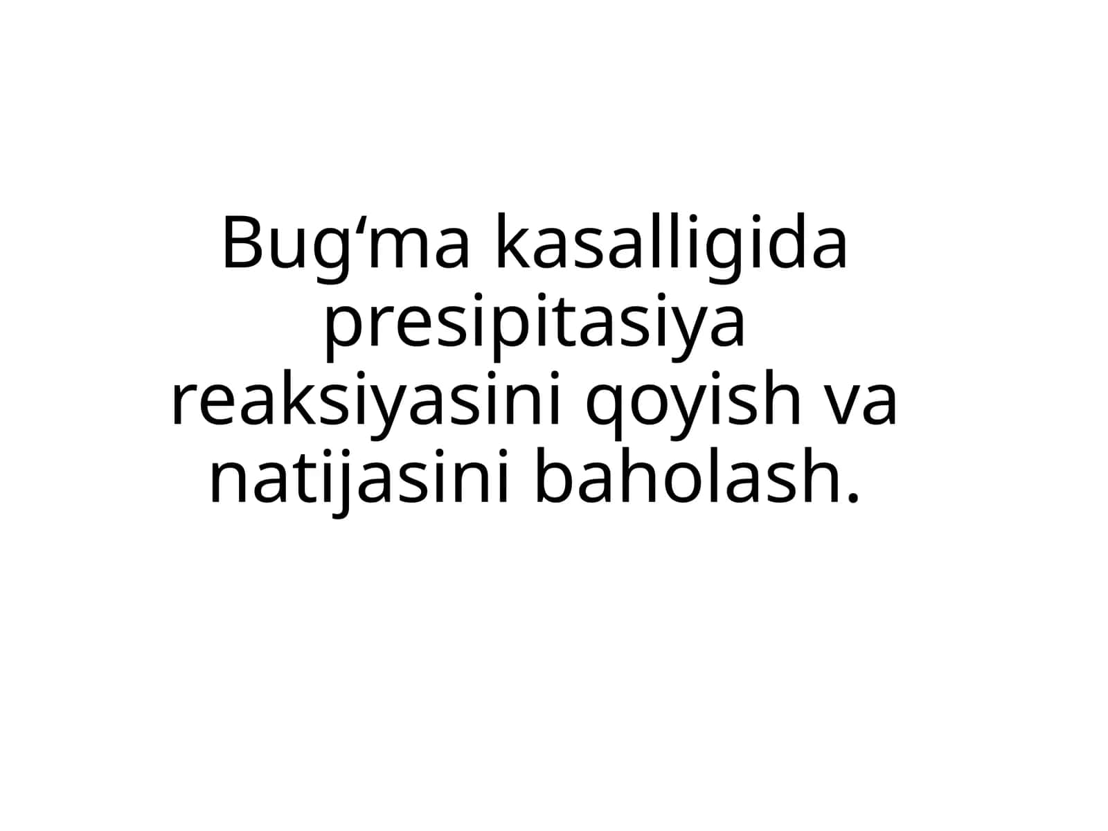 Bug‘ma kasalligida presipitasiya reaksiyasini qoʻyish va natijasini baholash 1