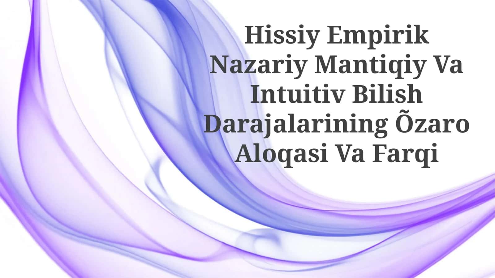 Hissiy Empirik Nazariy Mantiqiy Va Intuitiv Bilish Darajalarining Õzaro Aloqasi Va Farqi 1