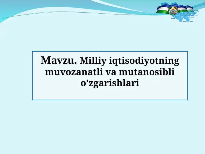 Milliy iqtisodiyotning muvozanatli va mutanosibli o’zgarishlari 1