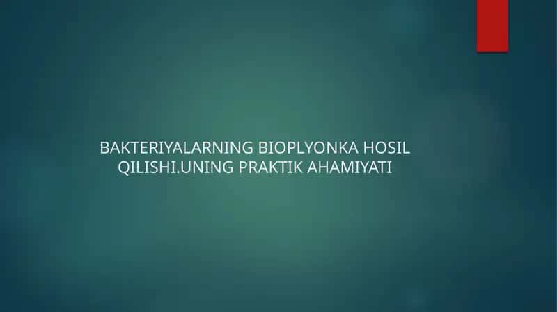 BAKTERIYALARNING BIOPLYONKA HOSIL QILISHI.UNING PRAKTIK AHAMIYATI 1