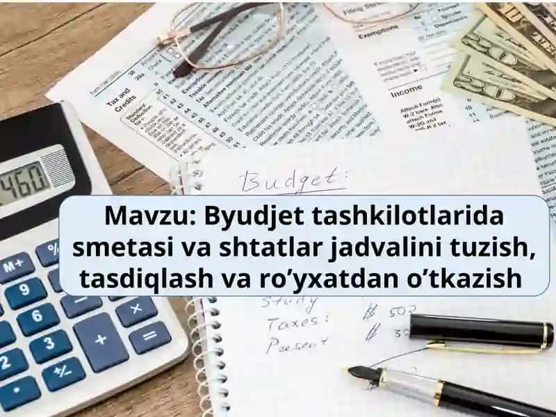 Byudjet tashkilotlarida smetasi va shtatlar jadvalini tuzish, tasdiqlash va ro’yxatdan o’tkazish