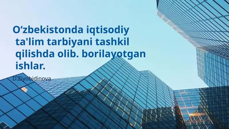 Oʻzbekistonda iqtisodiy ta'lim tarbiyani tashkil qilishda olib borilayotgan ishlar. 1
