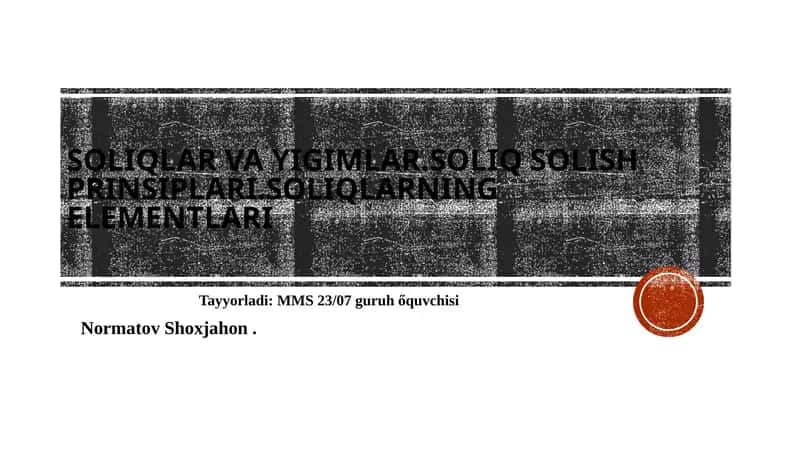Soliqlar va yig‘imlar. Soliq solish prinsiplari. Soliqlarning elementlari. 1