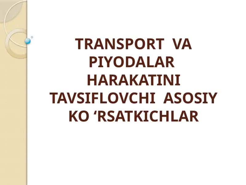 TRANSPORT VA PIYODALAR HARAKATINI TAVSIFLOVCHI ASOSIY KO‘RSATKICHLAR 1