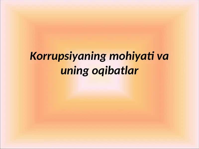 Korrupsiyaning mohiyati va uning oqibatlar 1