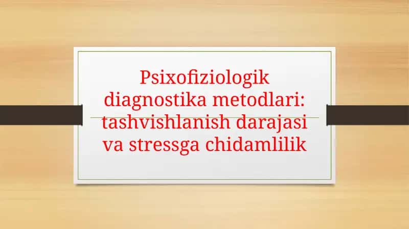 Psixofiziologik diagnostika metodlari: tashvishlanish darajasi va stressga chidamlilik 1