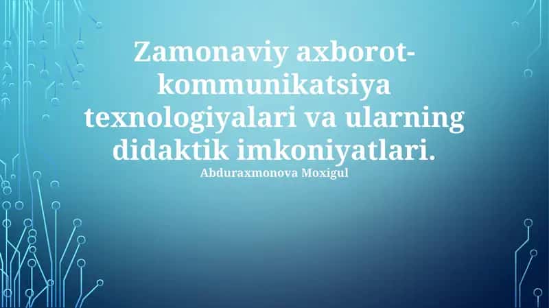 Zamonaviy axborot-kommunikatsiya texnologiyalari va ularning didaktik imkoniyatlari 1