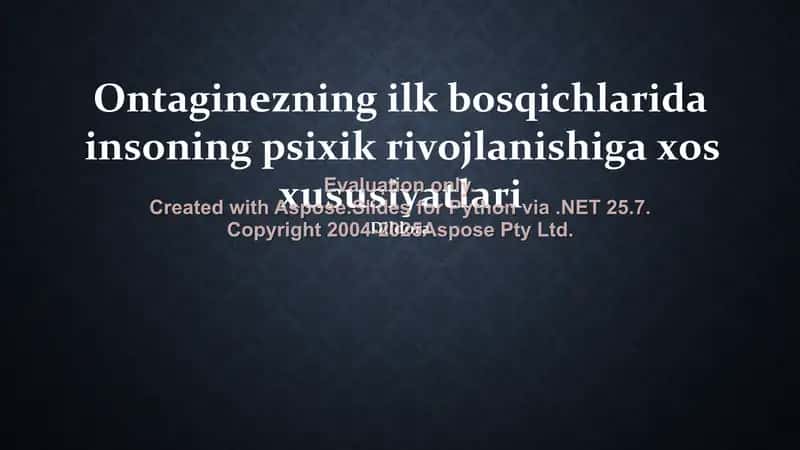 Ontaginezning ilk bosqichlarida insoning psixik rivojlanishiga xos xususiyatlari 1