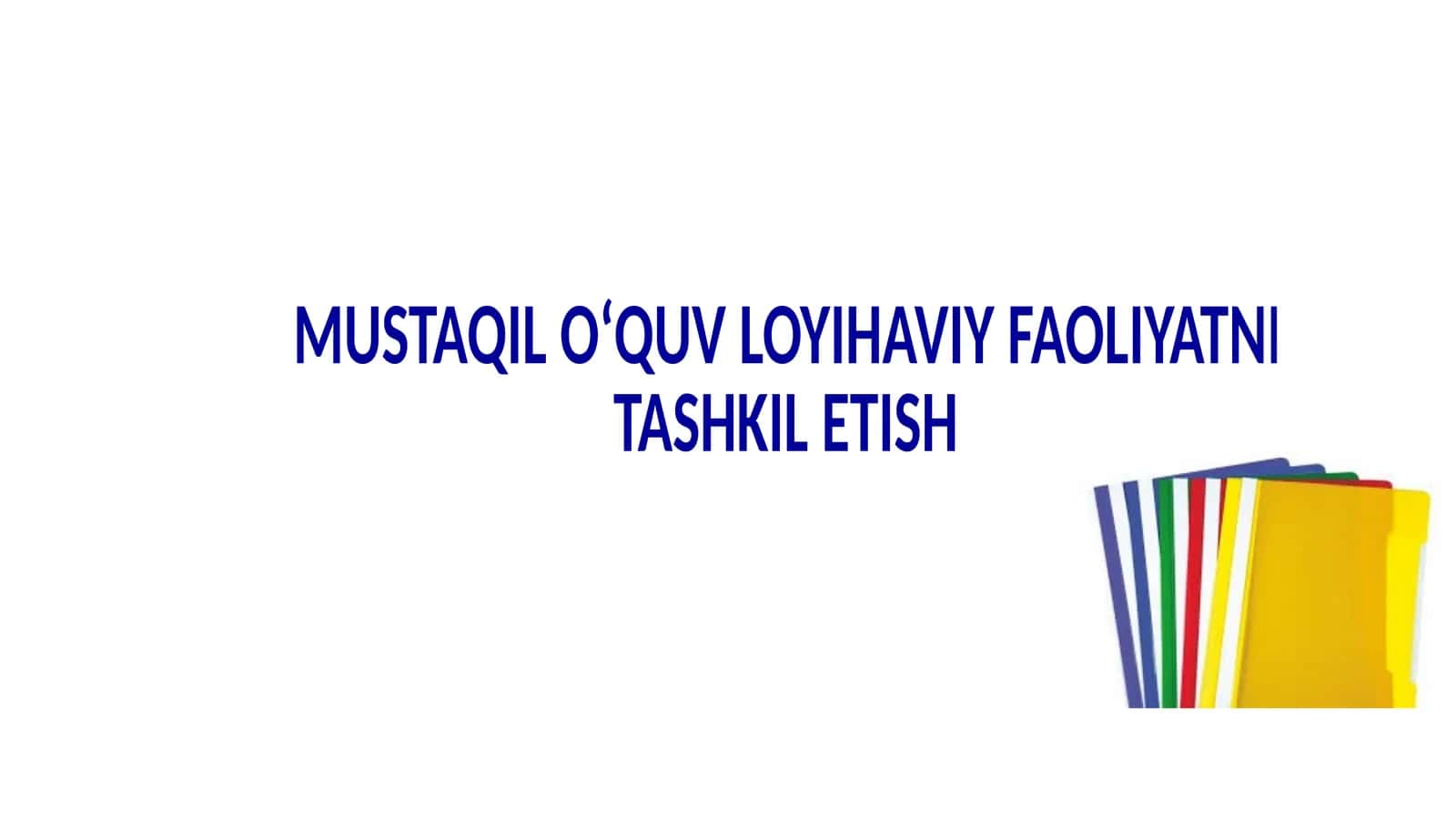 MUSTAQILOʻQUVLOYIHAVIY FAOLIYATNI TASHKIL ETISH OʻQUV LОYIHАLАSHTIRISH 1