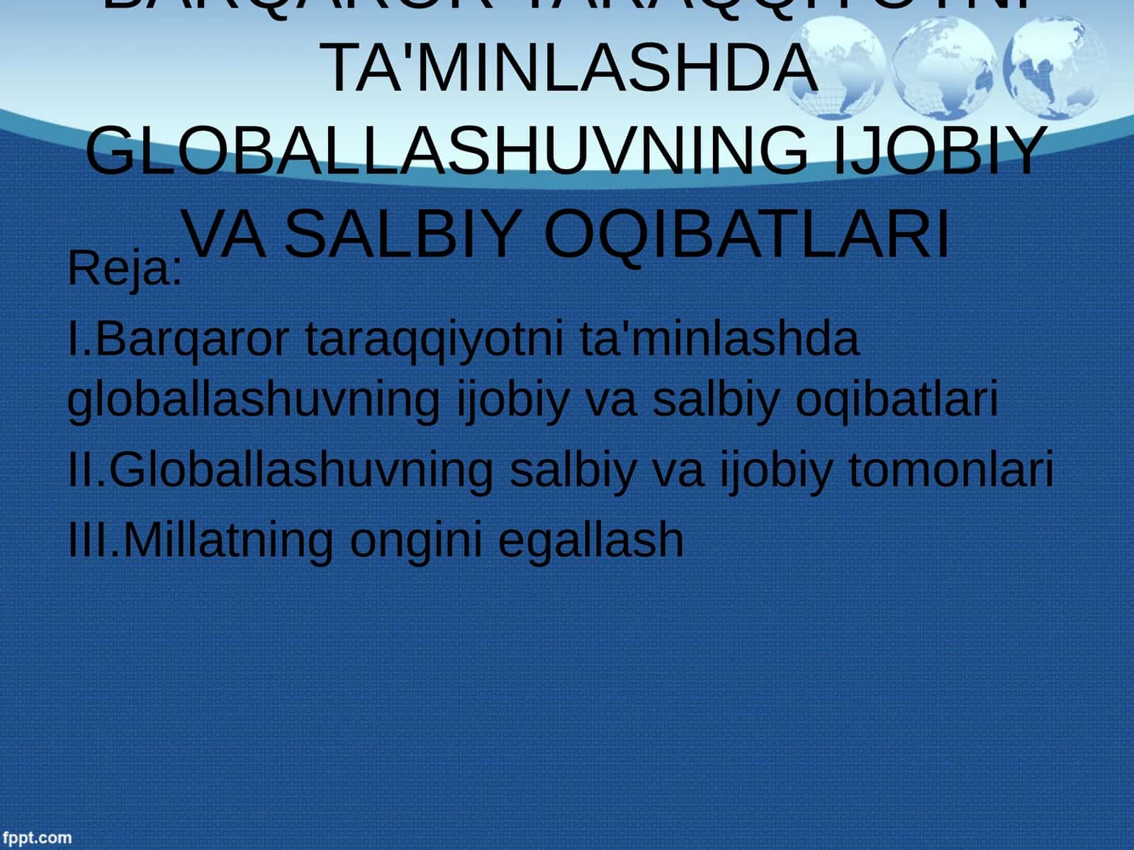 Barqaror taraqqiyotni ta'minlashda globallashuvning ijobiy va salbiy oqibatlari 1