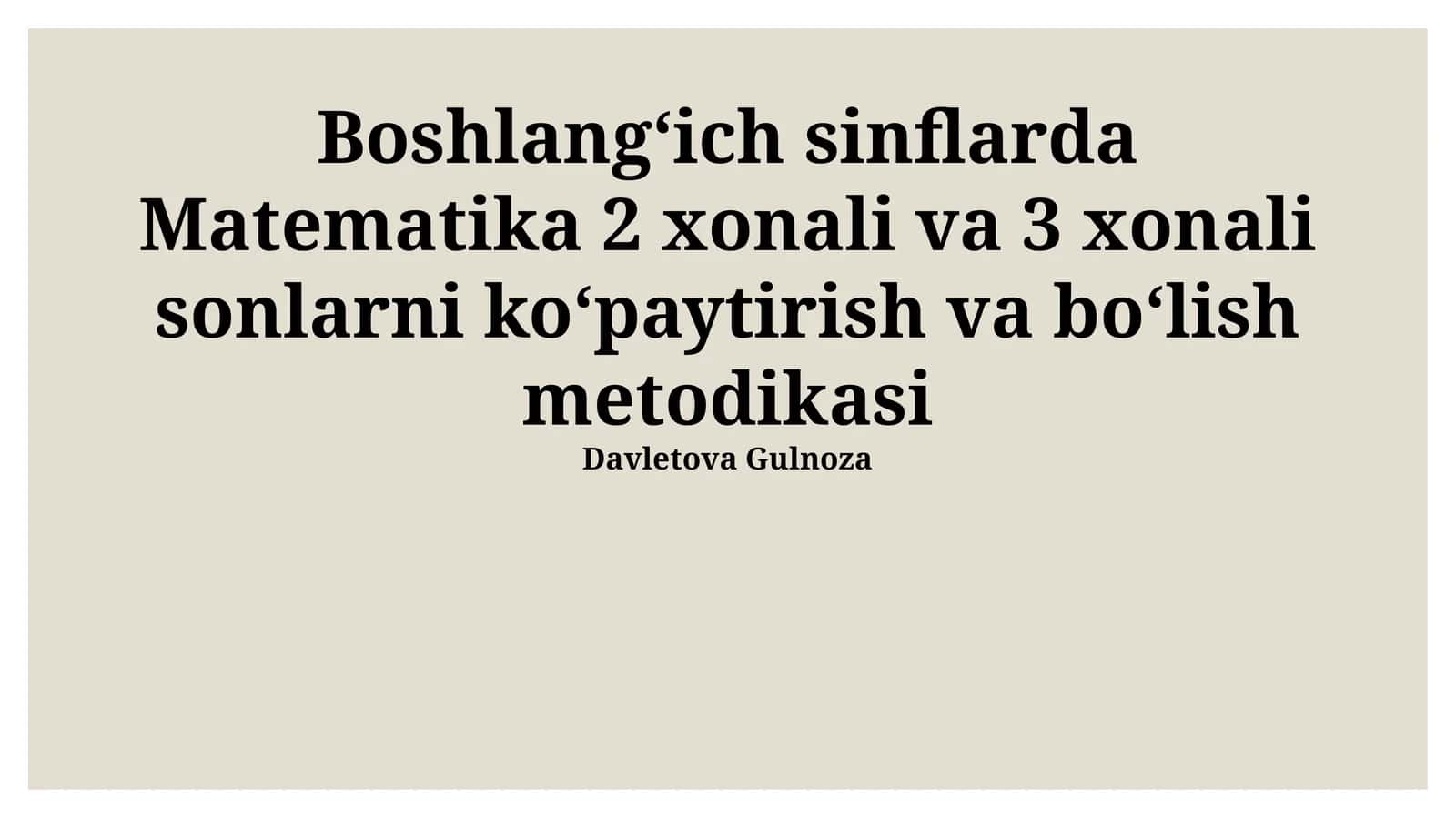 Boshlangʻich sinflarda Matematika 2 xonali va 3 xonali sonlarni koʻpaytirish va boʻlish metodikasi 1