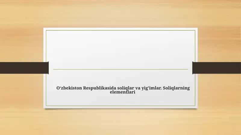 O‘zbekiston Respublikasida soliqlar va yig’imlar. Soliqlarning elementlari 1