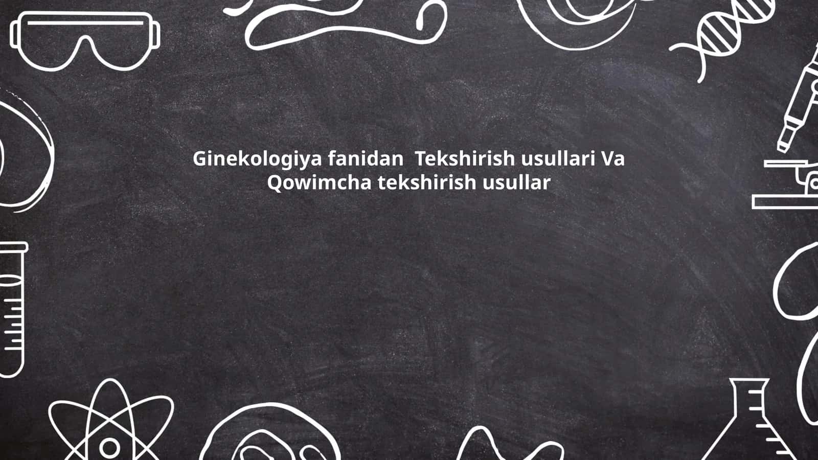 Ginekologiya fanidan Tekshirish usullari Va Qowimcha tekshirish usullar 1