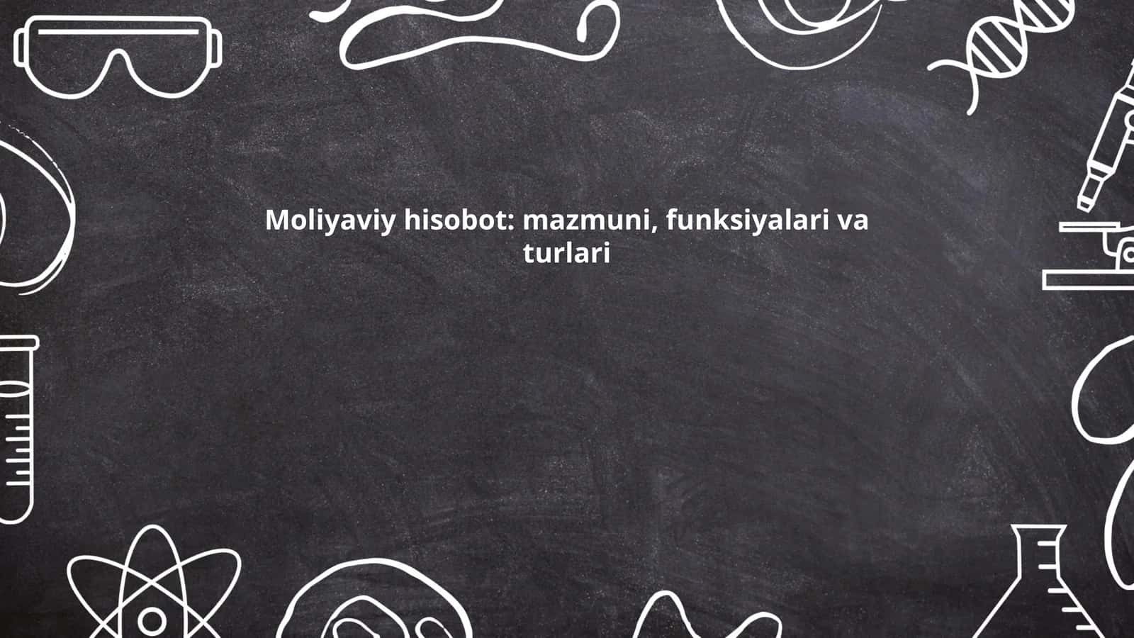 Moliyaviy hisobot: mazmuni, funksiyalari va turlari 1