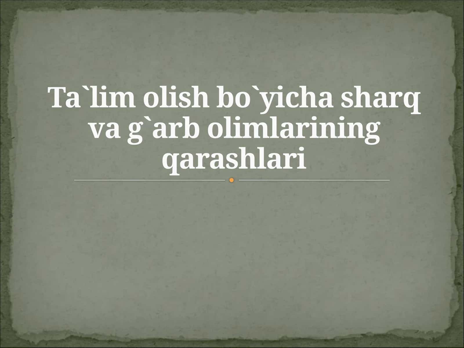 Ta`lim olish bo`yicha sharq va g`arb olimlarining qarashlari 1