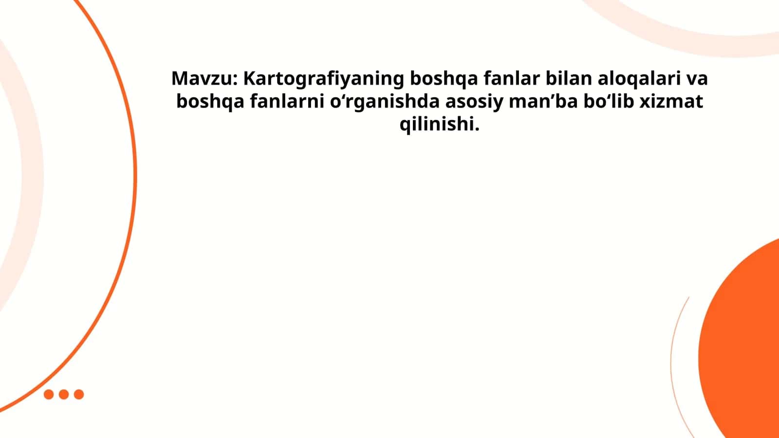Kartografiyaning boshqa fanlar bilan aloqalari va boshqa fanlarni o‘rganishda asosiy man’ba bo‘lib xizmat qilinishi 1