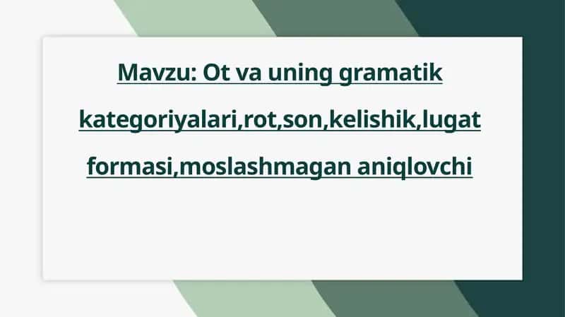Ot va uning gramatik kategoriyalari,rot,son,kelishik,lugat formasi,moslashmagan aniqlovchi 1