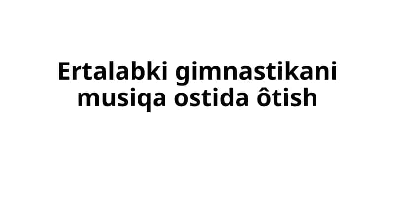 Ertalabki gimnastikani musiqa ostida ôtish 1