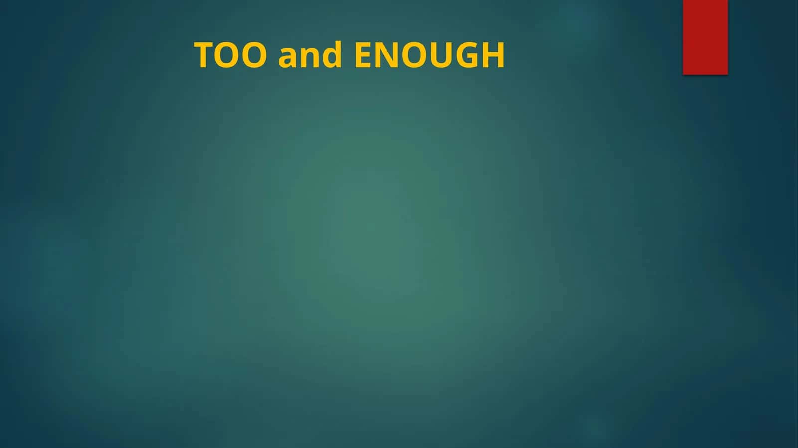 TOO and ENOUGH 1