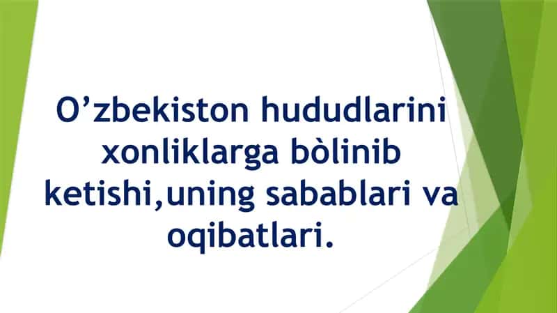 O’zbekiston hududlarini xonliklarga bòlinib ketishi,uning sabablari va oqibatlari. 1