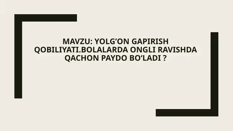 Yolg’on gapirish qobiliyati.Bolalarda ongli ravishda qachon paydo Boʻladi ? 1