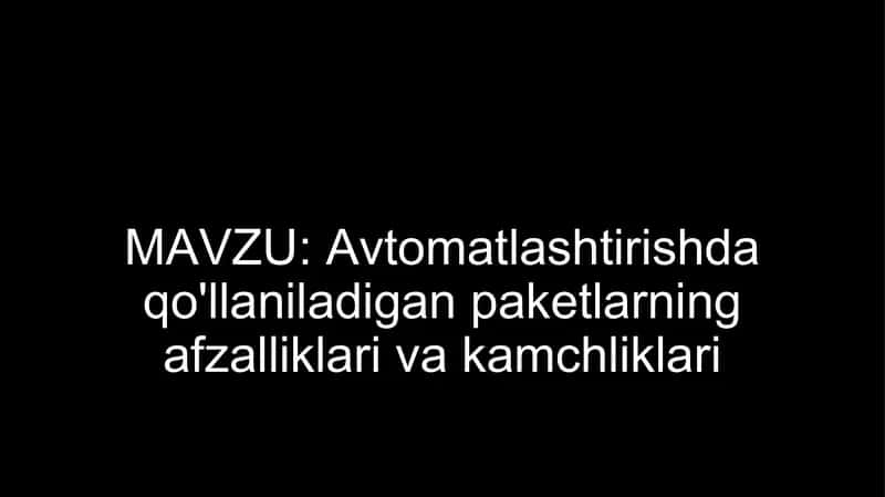 Avtomatlashtirishda qo'llaniladigan paketlarning afzalliklari va kamchliklari 1