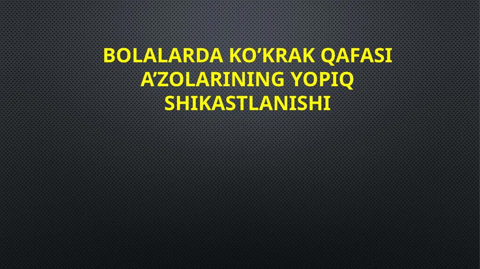BOLALARDA KO’KRAK QAFASI A’ZOLARINING YOPIQ SHIKASTLANISHI 1