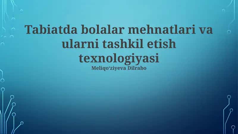 Tabiatda bolalar mehnatlari va ularni tashkil etish texnologiyasi 1