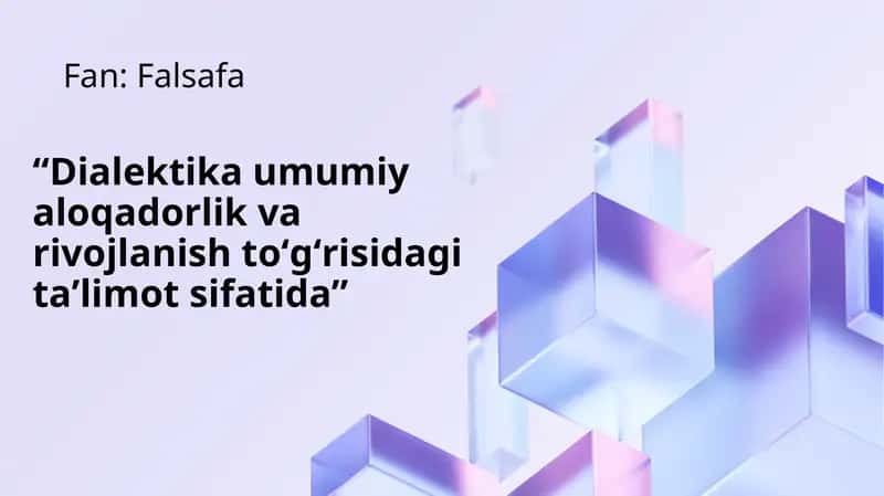 Dialektika umumiy aloqadorlik va rivojlanish toʻgʻrisidagi taʼlimot sifatida 1