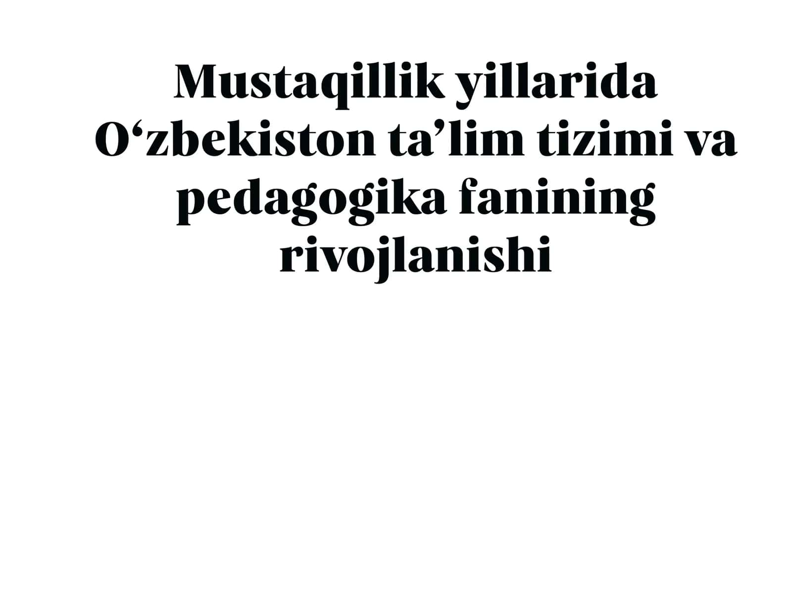 Mustaqillik yillarida O‘zbekiston ta’lim tizimi va pedagogika fanining rivojlanishi 1