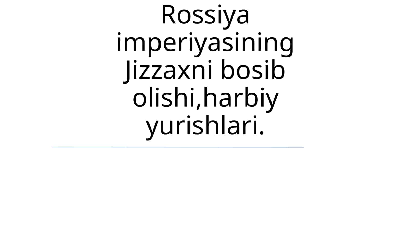 Rossiya imperiyasining Jizzaxni bosib olishi,harbiy yurishlari 1
