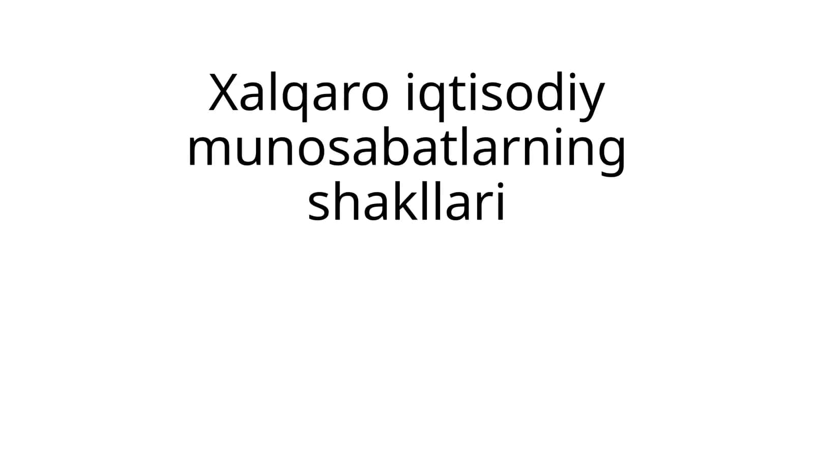 Xalqaro iqtisodiy munosabatlarning shakllari 1