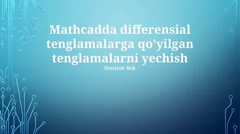 Mathcadda differensial tenglamalarga qo'yilgan tenglamalarni yechish 1