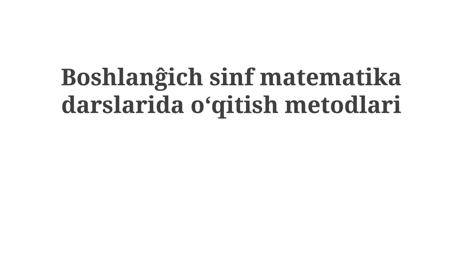 Boshlanĝich sinf matematika darslaridao‘qitishmetodlari 1