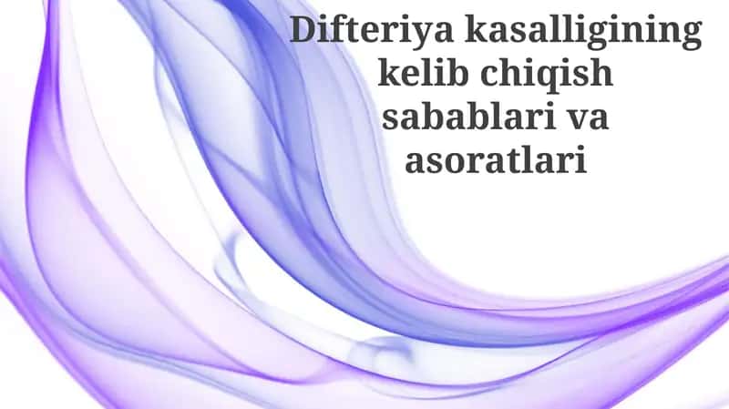 Difteriya kasalligining kelib chiqish sabablari va asoratlari 1