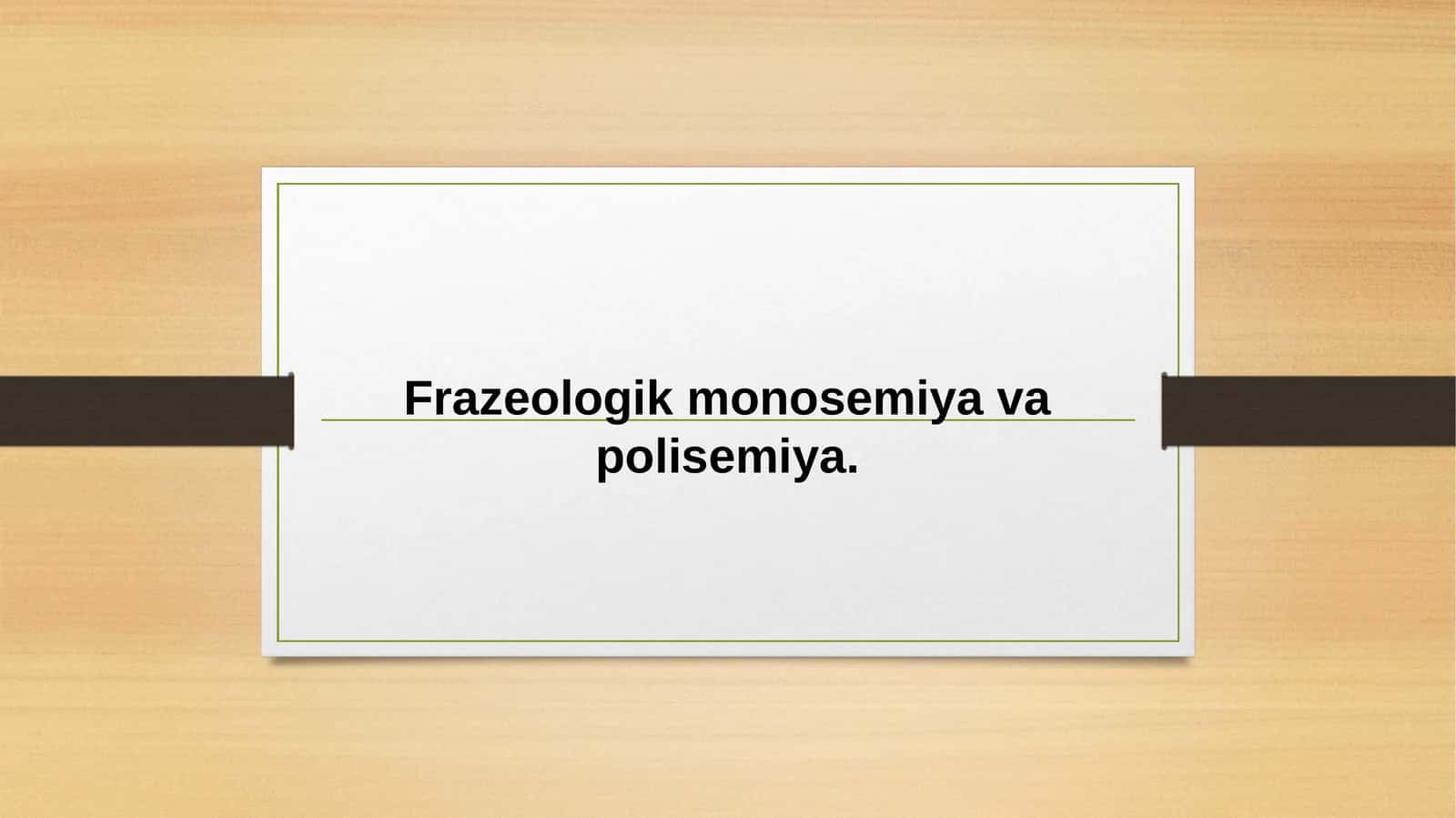 Frazeologik monosemiya va polisemiya 1