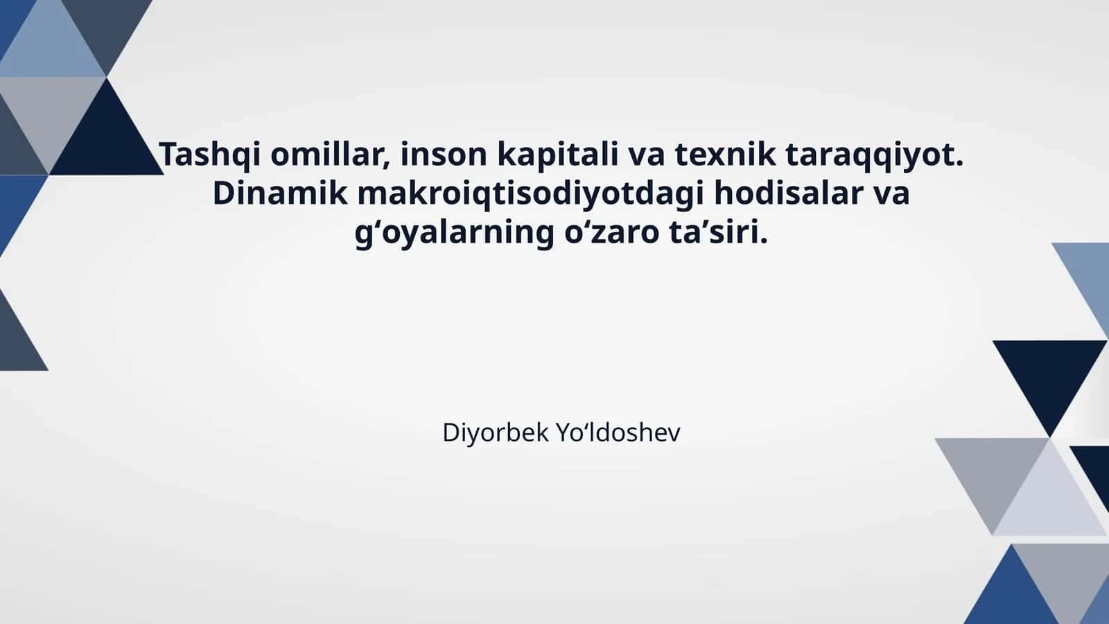 Tashqi omillar, inson kapitali va texnik taraqqiyot. Dinamik makroiqtisodiyotdagi hodisalar va gʻoyalarning oʻzaro taʼsiri. 1