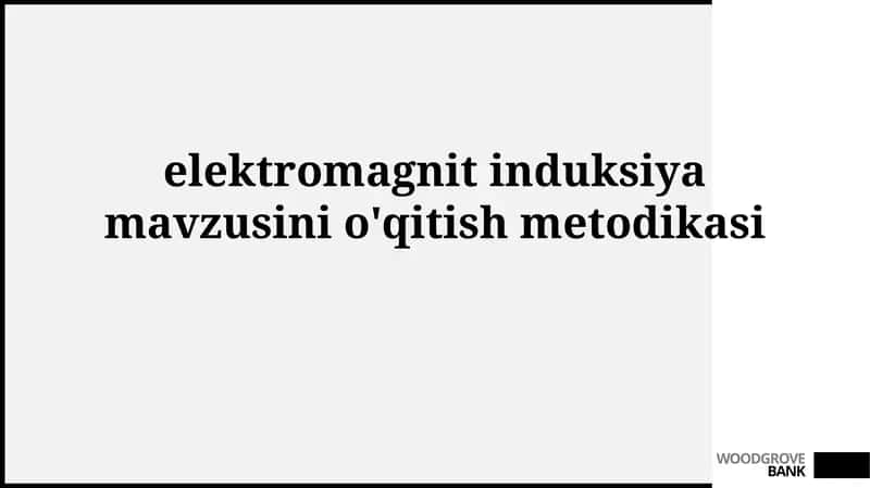 Elektromagnit Induksiyasi Mavzusini O'qitishning Nazariy Asoslari 1